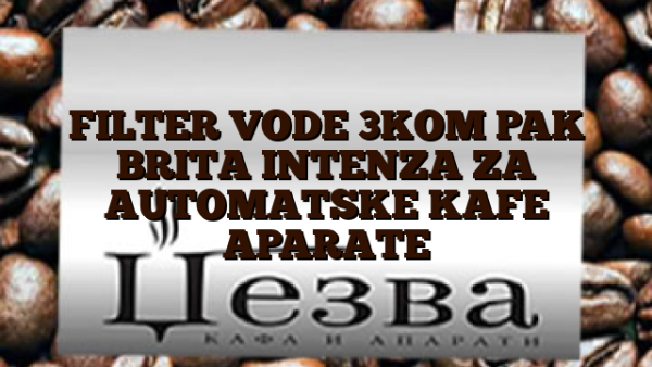 FILTER VODE 3KOM PAK BRITA INTENZA ZA AUTOMATSKE KAFE APARATE
