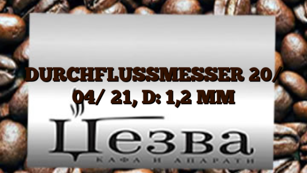 DURCHFLUSSMESSER 20/ 04/ 21, D: 1,2 MM