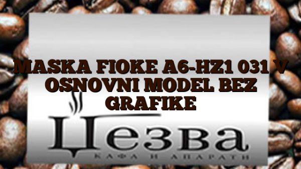 MASKA FIOKE A6-HZ1 031 V OSNOVNI MODEL BEZ GRAFIKE