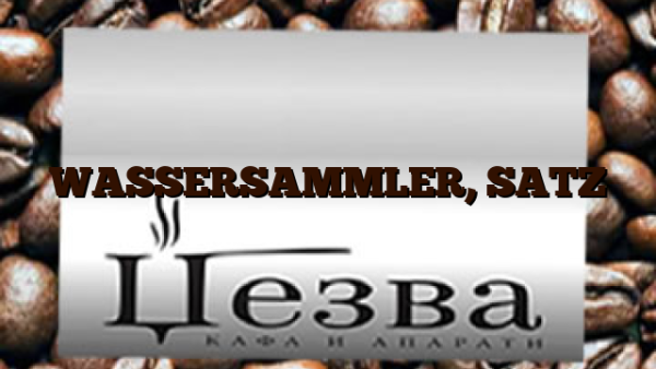 WASSERSAMMLER, SATZ