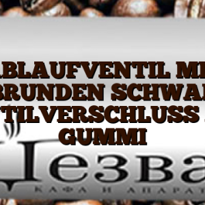 ABLAUFVENTIL MIT HALBRUNDEN SCHWARZEN VENTILVERSCHLUSS AUS GUMMI