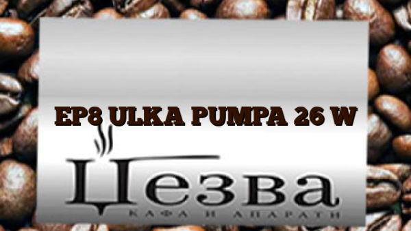 EP8 ULKA PUMPA 26 W