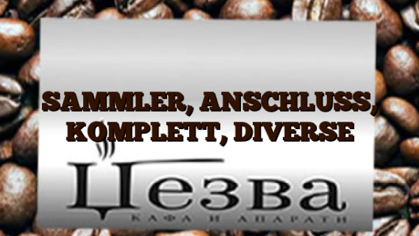 SAMMLER, ANSCHLUSS, KOMPLETT, DIVERSE