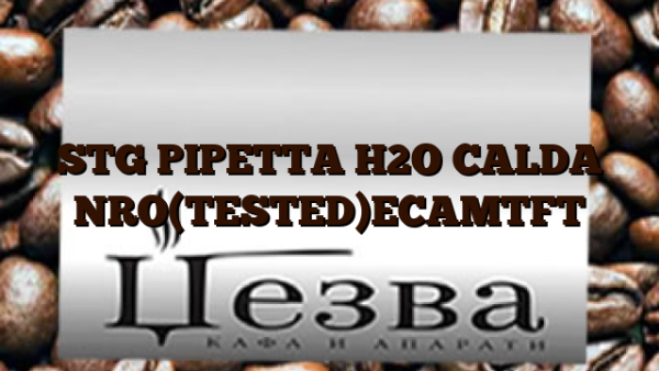 STG PIPETTA H2O CALDA NRO(TESTED)ECAMTFT