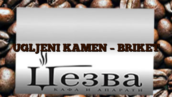 UGLJENI KAMEN – BRIKET