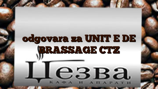 odgovara za UNIT E DE BRASSAGE CTZ