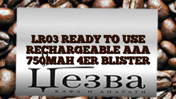 LR03  READY TO USE RECHARGEABLE AAA 750MAH 4ER BLISTER