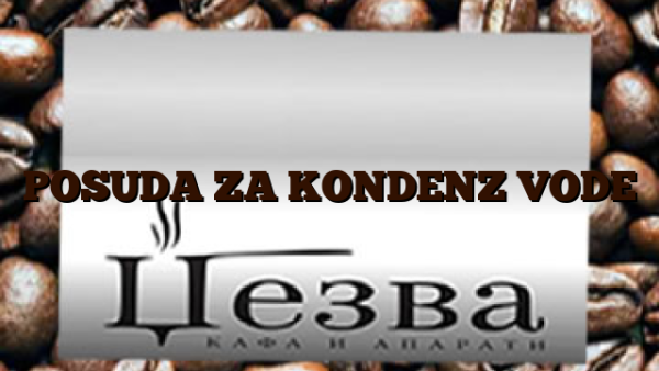 POSUDA ZA KONDENZ VODE