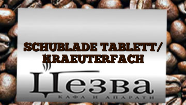 SCHUBLADE TABLETT/ KRAEUTERFACH