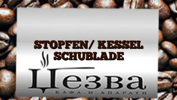 STOPFEN/ KESSEL  SCHUBLADE