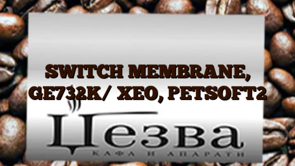 SWITCH MEMBRANE, GE732K/ XEO, PETSOFT2