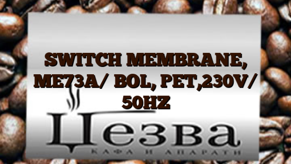 SWITCH MEMBRANE, ME73A/ BOL, PET,230V/ 50HZ