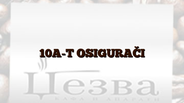 10A-T  OSIGURAČI
