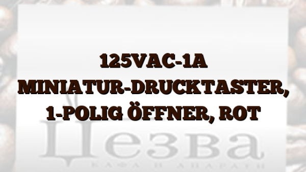 125VAC-1A  MINIATUR-DRUCKTASTER,  1-POLIG ÖFFNER,  ROT
