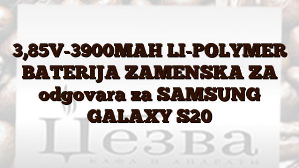 3,85V-3900MAH LI-POLYMER BATERIJA ZAMENSKA ZA odgovara za SAMSUNG GALAXY S20