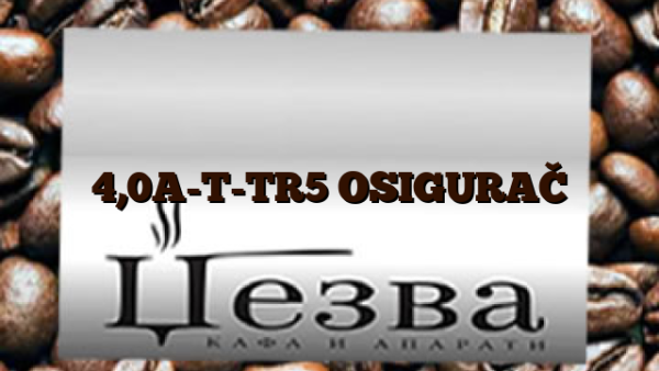 4,0A-T-TR5 OSIGURAČ
