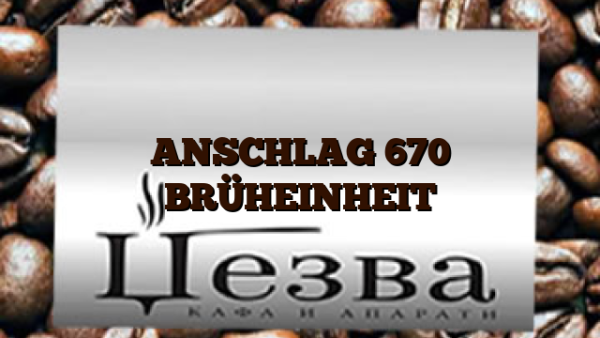 ANSCHLAG 670 BRÜHEINHEIT