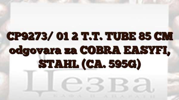 CP9273/ 01  2 T.T. TUBE 85 CM odgovara za COBRA EASYFI,  STAHL (CA. 595G)