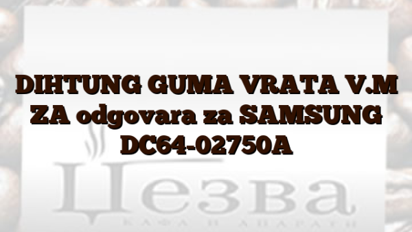 DIHTUNG GUMA VRATA V.M ZA odgovara za SAMSUNG DC64-02750A