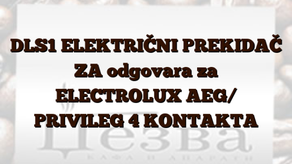 DLS1 ELEKTRIČNI PREKIDAČ ZA odgovara za ELECTROLUX AEG/ PRIVILEG 4 KONTAKTA