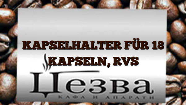KAPSELHALTER FÜR 18 KAPSELN,  RVS