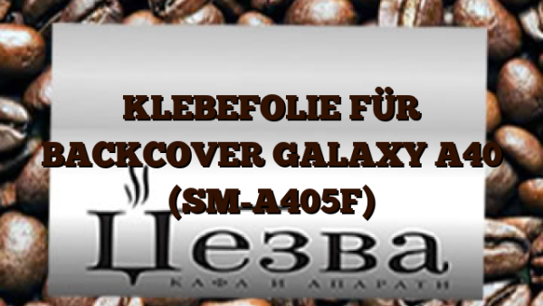 KLEBEFOLIE FÜR BACKCOVER GALAXY A40 (SM-A405F)