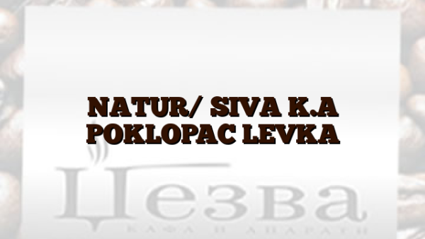 NATUR/ SIVA K.A POKLOPAC LEVKA
