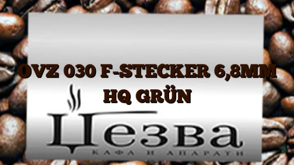 OVZ 030  F-STECKER 6,8MM HQ GRÜN