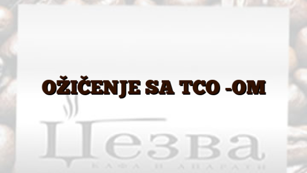 OŽIČENJE SA TCO -OM