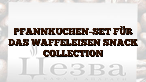 PFANNKUCHEN-SET FÜR DAS WAFFELEISEN SNACK COLLECTION