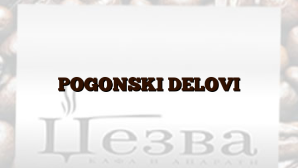 POGONSKI DELOVI