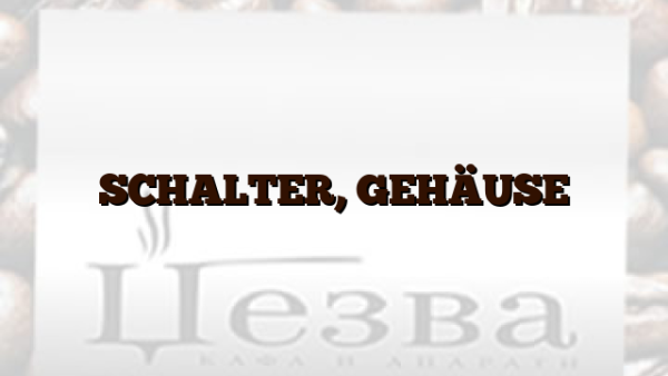 SCHALTER, GEHÄUSE