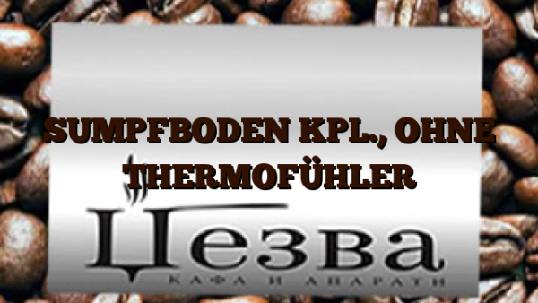 SUMPFBODEN KPL.,  OHNE THERMOFÜHLER