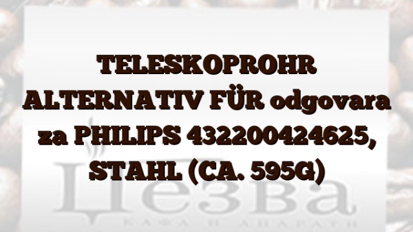 TELESKOPROHR ALTERNATIV FÜR odgovara za PHILIPS 432200424625, STAHL (CA. 595G)