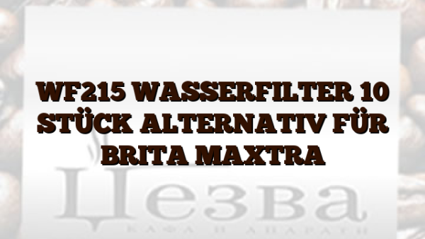 WF215 WASSERFILTER 10 STÜCK ALTERNATIV FÜR BRITA MAXTRA