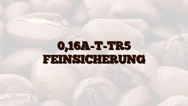 0,16A-T-TR5 FEINSICHERUNG