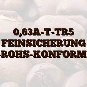 0,63A-T-TR5 FEINSICHERUNG -ROHS-KONFORM-
