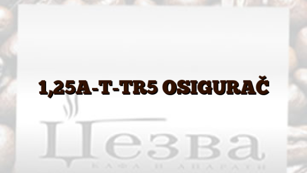 1,25A-T-TR5 OSIGURAČ