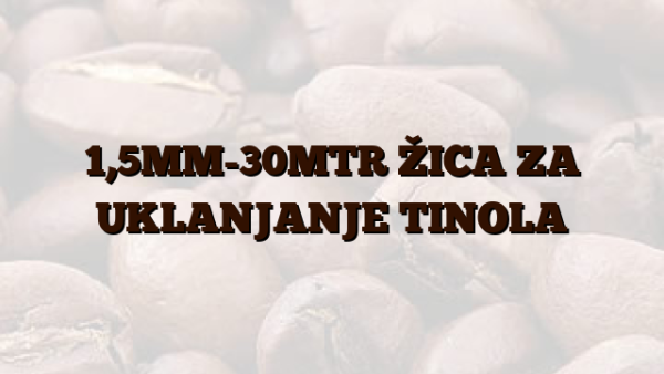 1,5MM-30MTR  ŽICA ZA UKLANJANJE TINOLA
