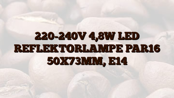 220-240V 4,8W LED REFLEKTORLAMPE PAR16 50X73MM,  E14