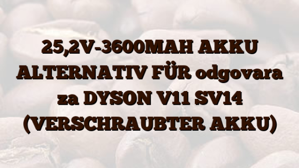 25,2V-3600MAH AKKU ALTERNATIV FÜR odgovara za DYSON V11 SV14 (VERSCHRAUBTER AKKU)