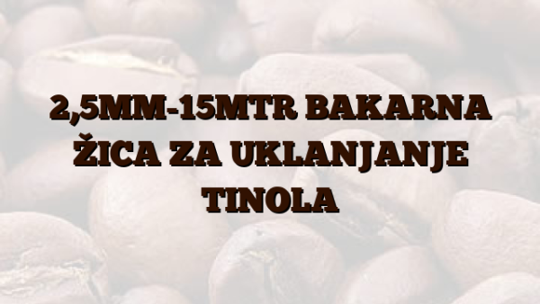 2,5MM-15MTR  BAKARNA ŽICA ZA UKLANJANJE TINOLA