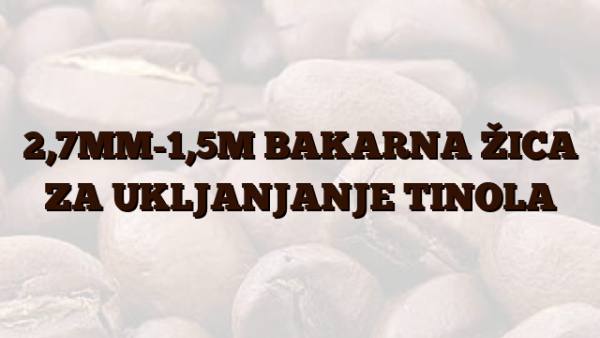 2,7MM-1,5M  BAKARNA ŽICA ZA UKLJANJANJE TINOLA