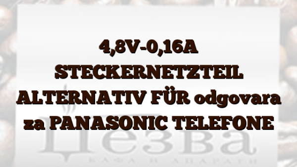 4,8V-0,16A  STECKERNETZTEIL ALTERNATIV FÜR odgovara za PANASONIC TELEFONE