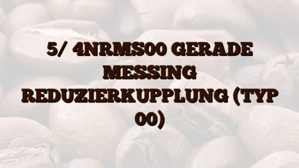 5/ 4NRMS00  GERADE MESSING REDUZIERKUPPLUNG (TYP 00)