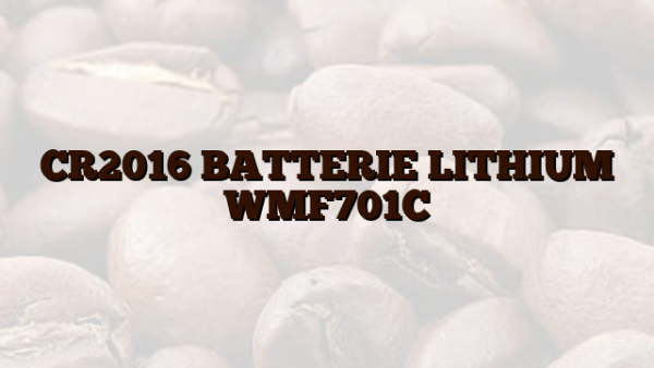 CR2016  BATTERIE LITHIUM WMF701C