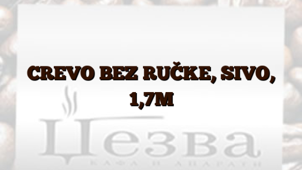CREVO BEZ RUČKE,  SIVO,  1,7M