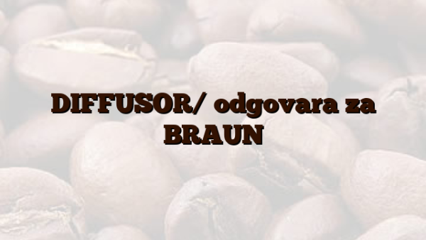 DIFFUSOR/  odgovara za BRAUN