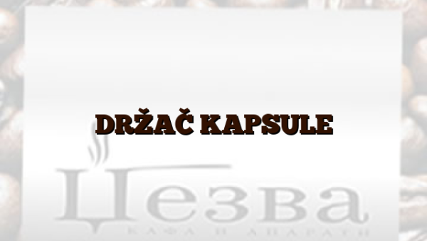 DRŽAČ KAPSULE
