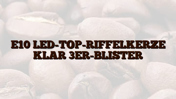 E10  LED-TOP-RIFFELKERZE KLAR 3ER-BLISTER